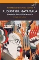 AUGUST GIL MATAMALA. AL PRINCIPI DE TOT HI HA LA GUERRA | 9788416698165 | DAVID FERNÀNDEZ/ ANNA GABRIEL | Llibreria L'Altell - Llibreria Online de Banyoles | Comprar llibres en català i castellà online - Llibreria de Girona