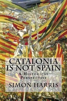 CATALONIA IS NOT SPAIN | 9781502512307 | HARRIS, SIMON | Llibreria Online de Banyoles | Comprar llibres en català i castellà online