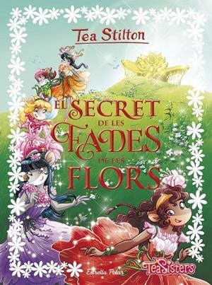 EL SECRET DE LES FADES DE LES FLORS | 9788491373865 | STILTON, TEA | Llibreria Online de Banyoles | Comprar llibres en català i castellà online