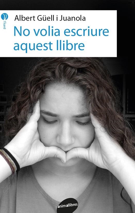 NO VOLIA ESCRIURE AQUEST LLIBRE | 9788416844562 | GÜELL I JUANOLA, ALBERT | Llibreria L'Altell - Llibreria Online de Banyoles | Comprar llibres en català i castellà online - Llibreria de Girona