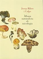 ÀLBUM NATURALISTA DE MICOLOGIA | 9788439395973 | RIBOT I CALPE, JOSEP | Llibreria L'Altell - Llibreria Online de Banyoles | Comprar llibres en català i castellà online - Llibreria de Girona