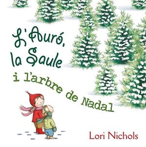 L ´AURÓ, LA SAULE I L´ARBRE DE NADAL | 9788491451099 | NICHOLS, LORI | Llibreria Online de Banyoles | Comprar llibres en català i castellà online