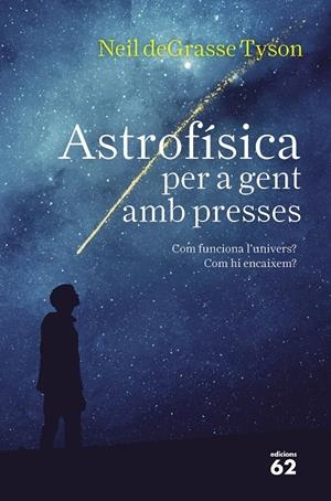 ASTROFÍSICA PER A GENT AMB PRESSES | 9788429776317 | TYSON, NEIL DEGRASSE | Llibreria L'Altell - Llibreria Online de Banyoles | Comprar llibres en català i castellà online - Llibreria de Girona