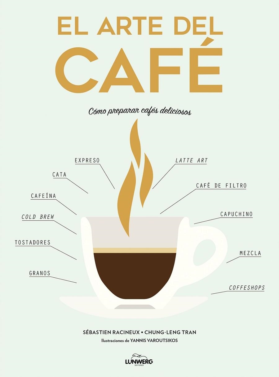 EL ARTE DEL CAFÉ | 9788416890323 | RACINEUX, SÉBASTIEN/TRAN, CHUNG-LENG/VAROUTSIKOS, YANNIS | Llibreria L'Altell - Llibreria Online de Banyoles | Comprar llibres en català i castellà online - Llibreria de Girona