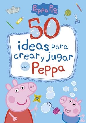 50 IDEAS PARA CREAR Y JUGAR CON PEPPA | 9788448849061 | PEPPA PIG | Llibreria L'Altell - Llibreria Online de Banyoles | Comprar llibres en català i castellà online - Llibreria de Girona