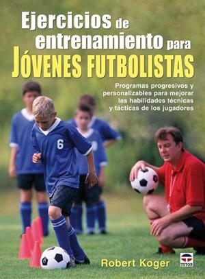 EJERCICIOS DE ENTRENAMIENTO PARA JÓVENES FUTBOLISTAS | 9788479027391 | KOGER, ROBERT | Llibreria L'Altell - Llibreria Online de Banyoles | Comprar llibres en català i castellà online - Llibreria de Girona