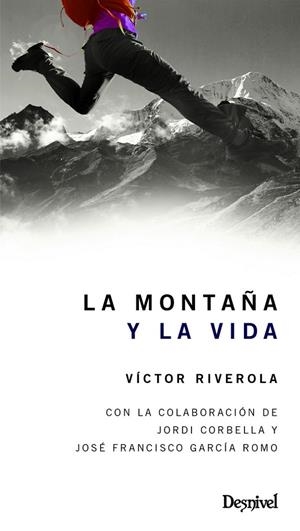MONTAÑA Y LA VIDA, LA | 9788498294071 | RIVEROLA, VÍCTOR | Llibreria L'Altell - Llibreria Online de Banyoles | Comprar llibres en català i castellà online - Llibreria de Girona