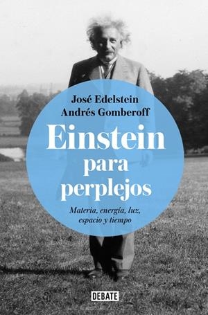 EINSTEIN PARA PERPLEJOS | 9788499928289 | JOSÉ EDELSTEIN/ANDRÉS GOMBEROFF | Llibreria L'Altell - Llibreria Online de Banyoles | Comprar llibres en català i castellà online - Llibreria de Girona