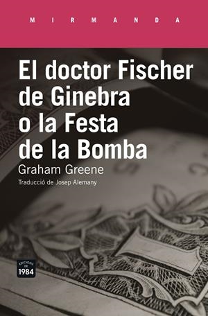 EL DOCTOR FISCHER DE GINEBRA O LA FESTA DE LA BOMBA | 9788416987177 | GRAHAM GREENE | Llibreria L'Altell - Llibreria Online de Banyoles | Comprar llibres en català i castellà online - Llibreria de Girona