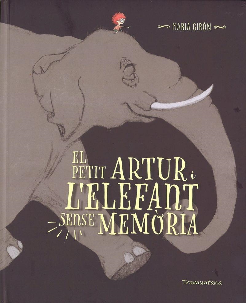 PETIT ARTUR I L'ELEFANT SENSE MEMORIA, EL | 9788416578696 | GIRON FIGEROLA, MARIA | Llibreria L'Altell - Llibreria Online de Banyoles | Comprar llibres en català i castellà online - Llibreria de Girona