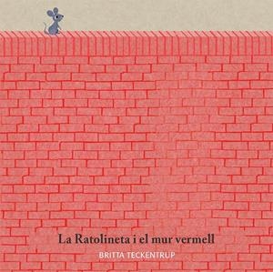 RATOLINETA I EL MUR VERMELL, LA | 9788417123185 | BRITTA TECKENTRUP | Llibreria L'Altell - Llibreria Online de Banyoles | Comprar llibres en català i castellà online - Llibreria de Girona