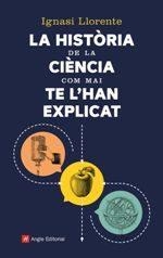 LA HISTÒRIA DE LA CIÈNCIA COM MAI TE L'HAN EXPLICAT | 9788417214159 | LLORENTE BRIONES, IGNASI | Llibreria L'Altell - Llibreria Online de Banyoles | Comprar llibres en català i castellà online - Llibreria de Girona