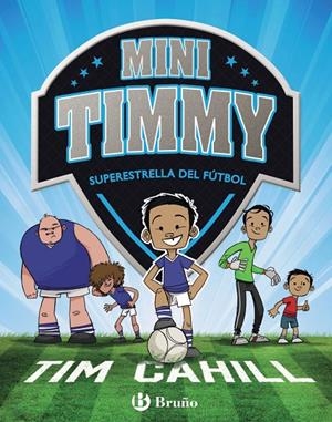 MINI TIMMY - SUPERESTRELLA DEL FÚTBOL | 9788469621738 | CAHILL, TIM | Llibreria L'Altell - Llibreria Online de Banyoles | Comprar llibres en català i castellà online - Llibreria de Girona