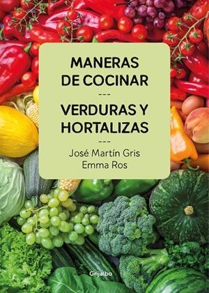 MANERAS DE COCINAR VERDURAS Y HORTALIZAS | 9788416895458 | MARTÍN GRIS, JOSÉ/ROS, EMMA | Llibreria L'Altell - Llibreria Online de Banyoles | Comprar llibres en català i castellà online - Llibreria de Girona