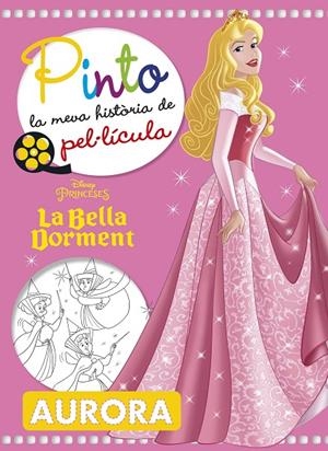 LA BELLA DORMENT. PINTO LA MEVA HISTORIA DE PEL·LÍCULA | 9788491374756 | DISNEY | Llibreria L'Altell - Llibreria Online de Banyoles | Comprar llibres en català i castellà online - Llibreria de Girona
