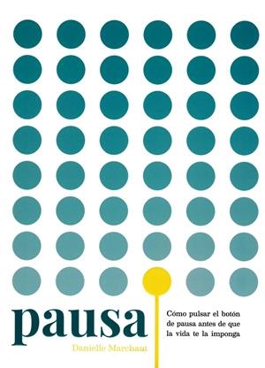 PAUSA: COMO PULSAR EL BOTON DE PAUSA ANTES DE QUE LA VIDA TE LA IMPONGA | 9788416407392 | DANIELLE MARCHANT | Llibreria Online de Banyoles | Comprar llibres en català i castellà online