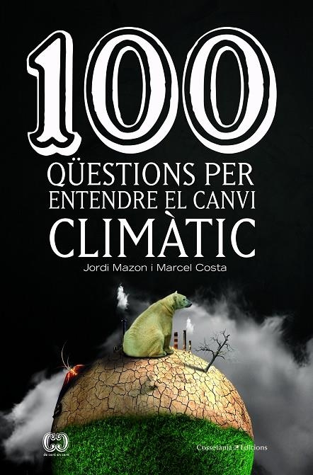 100 QÜESTIONS PER ENTENDRE EL CANVI CLIMÀTIC | 9788490347003 | MAZON BUESO, JORDI/COSTA VILA, MARCEL | Llibreria L'Altell - Llibreria Online de Banyoles | Comprar llibres en català i castellà online - Llibreria de Girona