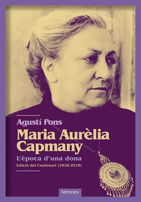 MARIA AURÈLIA CAPMANY. L'ÈPOCA D'UNA DONA | 9788494698255 | PONS MIR, AGUSTÍ | Llibreria L'Altell - Llibreria Online de Banyoles | Comprar llibres en català i castellà online - Llibreria de Girona