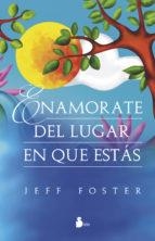 ENAMORATE DEL LUGAR EN QUE ESTAS | 9788416579013 | FOSTER, JEFF | Llibreria Online de Banyoles | Comprar llibres en català i castellà online