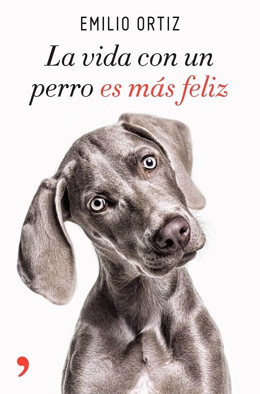VIDA CON UN PERRO ES MÁS FELIZ, LA | 9788499986371 | ORTIZ, EMILIO | Llibreria L'Altell - Llibreria Online de Banyoles | Comprar llibres en català i castellà online - Llibreria de Girona