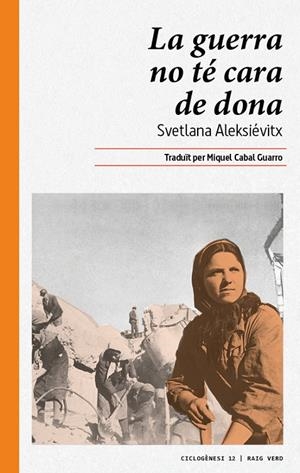 LA GUERRA NO TÉ CARA DE DONA | 9788416689644 | ALEKSIÉVITX, SVETLANA | Llibreria Online de Banyoles | Comprar llibres en català i castellà online