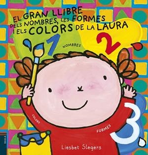 EL GRAN LLIBRE DELS NOMBRES, LES FORMES I ELS COLORS DE LA LAURA | 9788447935659 | SLEGERS, LIESBET | Llibreria L'Altell - Llibreria Online de Banyoles | Comprar llibres en català i castellà online - Llibreria de Girona
