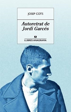 AUTORETRAT DE JORDI GARCÉS | 9788433915542 | COTS, JOSEP | Llibreria Online de Banyoles | Comprar llibres en català i castellà online