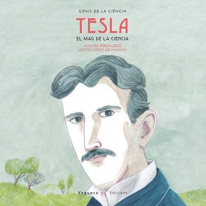 NIKOLA TESLA. EL MAG DE LA CIÈNICA | 9788417137090 | VEGUETA EDICIONS/REBOLLEDO, AINHOA | Llibreria L'Altell - Llibreria Online de Banyoles | Comprar llibres en català i castellà online - Llibreria de Girona