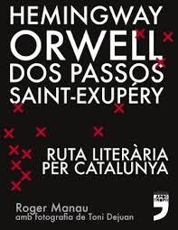 HEMINGWAY, ORWELL, DOS PASSOS, SAINT-EXUPÉRY. RUTA LITERÀRIA PER CATALUNYA. | 9788494791406 | MANAU FLOTATS, ROGER | Llibreria Online de Banyoles | Comprar llibres en català i castellà online