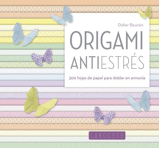 ORIGAMI ANTIESTRÉS | 9788416984046 | LAROUSSE EDITORIAL | Llibreria Online de Banyoles | Comprar llibres en català i castellà online