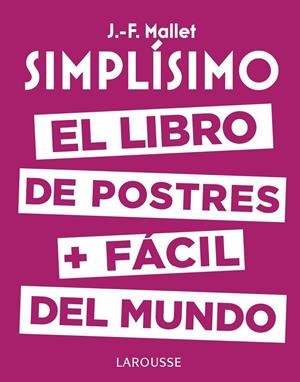 SIMPLÍSIMO. EL LIBRO DE POSTRES + FÁCIL DEL MUNDO | 9788416984626 | MALLET, JEAN-FRANÇOIS | Llibreria L'Altell - Llibreria Online de Banyoles | Comprar llibres en català i castellà online - Llibreria de Girona