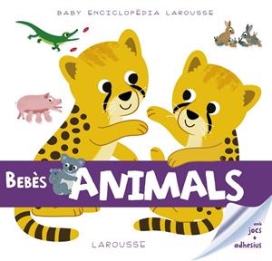 BABY ENCICLOPÈDIA. BEBÈS ANIMALS | 9788416984503 | LAROUSSE EDITORIAL | Llibreria L'Altell - Llibreria Online de Banyoles | Comprar llibres en català i castellà online - Llibreria de Girona