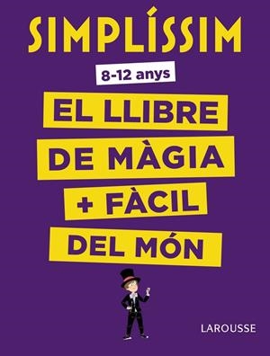SIMPLÍSSIM. EL LLIBRE DE MÀGIA + FÀCIL DEL MÓN | 9788416984930 | LAROUSSE EDITORIAL | Llibreria L'Altell - Llibreria Online de Banyoles | Comprar llibres en català i castellà online - Llibreria de Girona