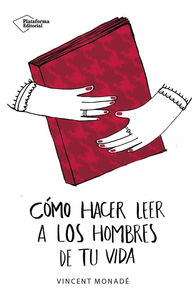 CÓMO HACER LEER A LOS HOMBRES DE TU VIDA | 9788417114862 | MONADÉ, VINCENT | Llibreria L'Altell - Llibreria Online de Banyoles | Comprar llibres en català i castellà online - Llibreria de Girona