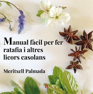 MANUAL FÀCIL PER FER RATAFIA I ALTRES LICORS CASOLANS | 9788494504198 | PALMADA FÉLEZ, MERITXELL | Llibreria Online de Banyoles | Comprar llibres en català i castellà online