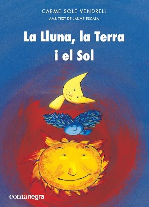 LLUNA, LA TERRA I EL SOL, LA | 9788417188399 | SOLÉ VENDRELL, CARME/ESCALA, JAUME | Llibreria L'Altell - Llibreria Online de Banyoles | Comprar llibres en català i castellà online - Llibreria de Girona