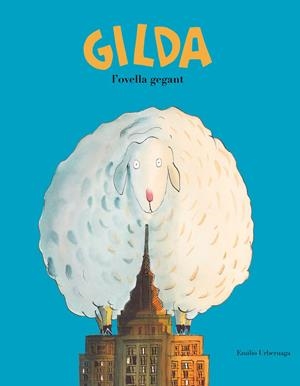 GILDA, L'OVELLA GEGANT | 9788417123345 | EMILIO URBERUAGA | Llibreria L'Altell - Llibreria Online de Banyoles | Comprar llibres en català i castellà online - Llibreria de Girona