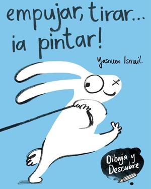 EMPUJAR, TIRAR... ¡A PINTAR! | 9788448849160 | YASMEEN ISMAIL | Llibreria Online de Banyoles | Comprar llibres en català i castellà online