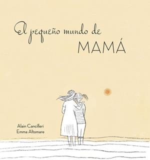 PEQUEÑO MUNDO DE MAMÁ, EL | 9788416712724 | CANCILLERI, ALAIN | Llibreria L'Altell - Llibreria Online de Banyoles | Comprar llibres en català i castellà online - Llibreria de Girona