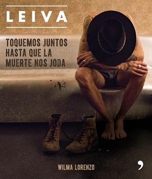 LEIVA. TOQUEMOS JUNTOS HASTA QUE LA MUERTE NOS JODA | 9788499986470 | LORENZO, WILMA | Llibreria L'Altell - Llibreria Online de Banyoles | Comprar llibres en català i castellà online - Llibreria de Girona