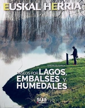 PASEOS POR LAGOS, EMBALSES Y HUMEDALES. EUSKAL HERRIA | 9788482166582 | GIL-GARICA, JOSEAN | Llibreria L'Altell - Llibreria Online de Banyoles | Comprar llibres en català i castellà online - Llibreria de Girona
