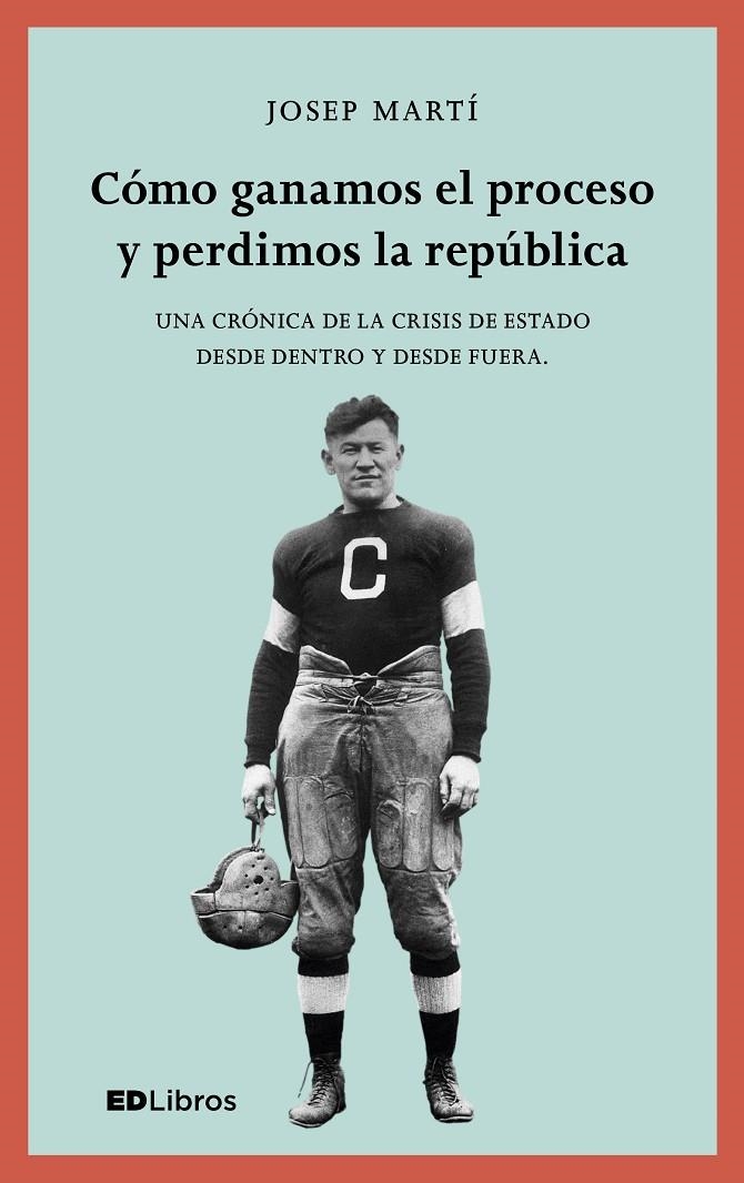 CÓMO GANAMOS EL PROCESO Y PERDIMOS LA REPÚBLICA | 9788409001460 | MARTÍ, JOSEP | Llibreria L'Altell - Llibreria Online de Banyoles | Comprar llibres en català i castellà online - Llibreria de Girona