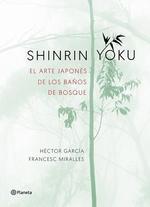 SHINRIN-YOKU. EL ARTE JAPONÉS DE LOS BAÑOS DE BOSQUE | 9788408186984 | MIRALLES, FRANCESC/GARCÍA, HÉCTOR | Llibreria L'Altell - Llibreria Online de Banyoles | Comprar llibres en català i castellà online - Llibreria de Girona
