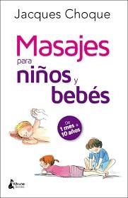 MASAJES PARA NIÑOS Y BEBÉS | 9788416788200 | CHOQUE, JACQUES | Llibreria L'Altell - Llibreria Online de Banyoles | Comprar llibres en català i castellà online - Llibreria de Girona