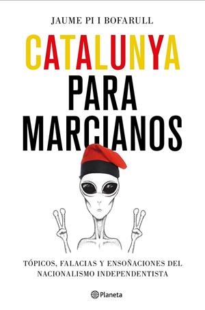 CATALUNYA PARA MARCIANOS | 9788408187011 | PI I BOFARULL, JAUME | Llibreria L'Altell - Llibreria Online de Banyoles | Comprar llibres en català i castellà online - Llibreria de Girona