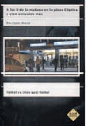 A LAS 6 DE LA MAÑANA EN LA PLAZA ELÍPTICA Y CIEN ARTICULOS MÁS | 9789200439452 | LOPEZ-ANGULO, BLAS | Llibreria L'Altell - Llibreria Online de Banyoles | Comprar llibres en català i castellà online - Llibreria de Girona