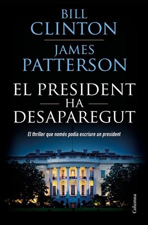 EL PRESIDENT HA DESAPAREGUT | 9788466423960 | CLINTON, BILL/PATTERSON, JAMES | Llibreria Online de Banyoles | Comprar llibres en català i castellà online