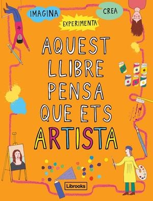 AQUEST LLIBRE PENSA QUE ETS ARTISTA | 9788494837609 | AMSON-BRADSHAW, GEORGIA | Llibreria Online de Banyoles | Comprar llibres en català i castellà online