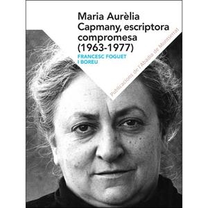 MARIA AURÈLIA CAPMANY, ESCRITORA COMPROMESA (1963-1977) | 9788498839821 | FOGUET I BOREU, FRANCESC | Llibreria L'Altell - Llibreria Online de Banyoles | Comprar llibres en català i castellà online - Llibreria de Girona