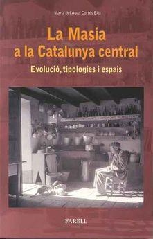LA MASIA A LA CATALUNYA CENTRAL. EVOLUCIÓ, TIPOLOGIES I ESPAIS | 9788417116040 | MARIA DEL AGUA CORTÉS ELÍA | Llibreria Online de Banyoles | Comprar llibres en català i castellà online